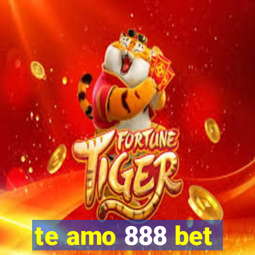 te amo 888 bet